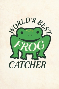 World's Best Frog Catcher: Blank Lined Journal Notebook, 6" x 9", Frog journal, Frog notebook, Ruled, Writing Book, Notebook for Frog lovers, World Frog Day Gifts