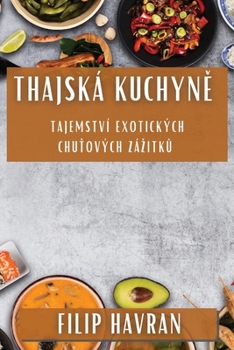 Paperback Thajská Kuchyně: Tajemství Exotických Chuťových Zázitků [Czech] Book