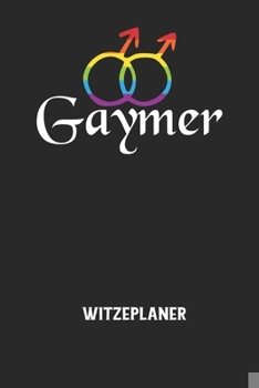 GAYMER - Witzeplaner: Hilfestellung, um neue Witze zu finden und für immer festzuhalten! (German Edition)