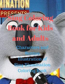 Paperback Sing Coloring Book for Kids and Adults: Characters and Scenes Illustration of Sing Illumination Coloring Book