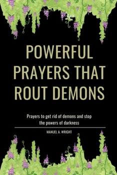 Paperback Powerful Prayers That Rout Demons: Prayers to get rid of demons and stop the powers of darkness Book