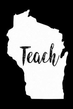 Paperback Teach: Wisconsin Map Back To School Gift Notebook For Teachers Book