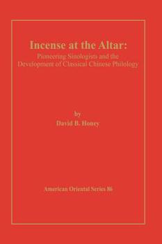 Hardcover Incense at the Altar: Pioneering Sinologists and the Development of Classical Chinese Philology Book