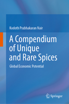 Hardcover A Compendium of Unique and Rare Spices: Global Economic Potential Book