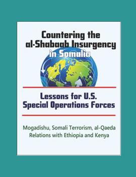 Paperback Countering the al-Shabaab Insurgency in Somalia: Lessons for U.S. Special Operations Forces - Mogadishu, Somali Terrorism, al-Qaeda, Relations with Et Book