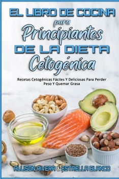 Paperback El Libro De Cocina Para Principiantes De La Dieta Cetogénica: Recetas Cetogénicas Fáciles Y Deliciosas Para Perder Peso Y Quemar Grasa (Keto Diet Cook [Spanish] Book