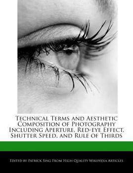 Paperback Technical Terms and Aesthetic Composition of Photography Including Aperture, Red-Eye Effect, Shutter Speed, and Rule of Thirds Book
