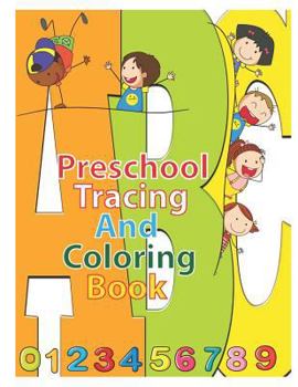 Paperback Preschool Tracing and Coloring Book: Alphabet & Numbers Practice for Preschoolers - Learn Letters and Numbers Through Number and Letter Tracing and Co Book