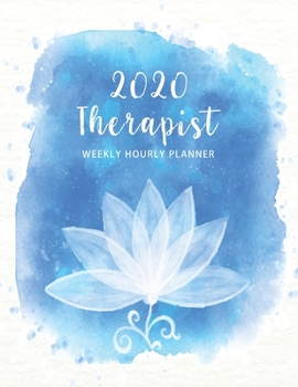2020 Therapist Weekly Hourly Planner: 52 Week Time Management 15 Minute Increment Monday to Sunday 8AM to 9PM, Scheduling Book for Appointments, ... 2020 (2020 Daily Planner Appointment Book)