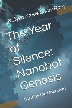 Paperback The Year of Silence: Nanobot Genesis: Trusting the Unknown Book