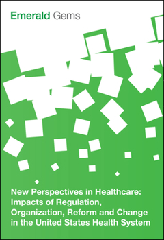Paperback New Perspectives in Healthcare: Impacts of Regulation, Organization, Reform and Change in the United States Health System Book