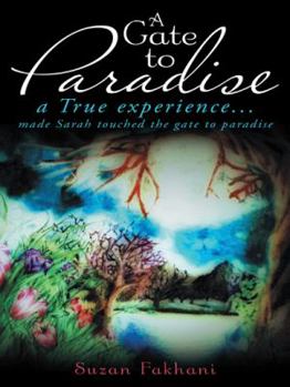 Paperback A Gate to Paradise: A True Experience... Made Sarah Touched the Gate to Paradise Book