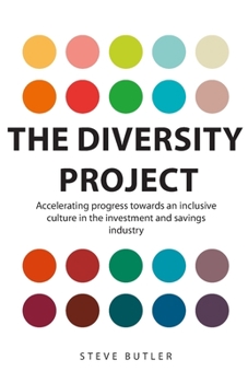 Paperback The Diversity Project: Accelerating progress towards an inclusive culture in the investment and savings industry Book