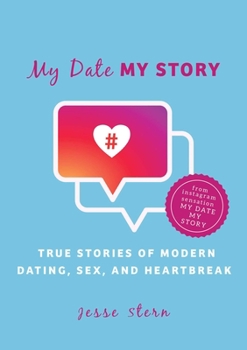 Hardcover My Date My Story: True Stories of Modern Dating, Sex, and Heartbreak Book