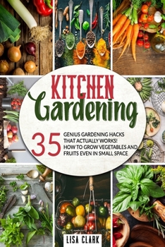 Paperback Kitchen Gardening: 35 genius gardening hacks that actually work: How to grow vegetables and fruits even in small space! Book