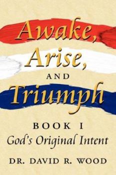 Paperback Awake, Arise, and Triumph: Book 1 - God's Original Intent Book