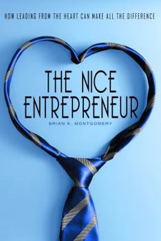 Paperback The Nice Entrepreneur: How Leading from the Heart Can Make All the Difference Book