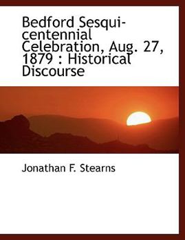 Bedford Sesqui-Centennial Celebration, Aug 27 1879 : Historical Discourse