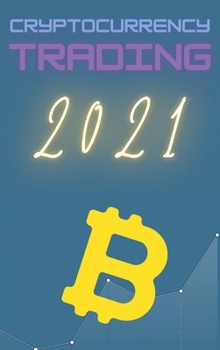 Hardcover Cryptocurrency Trading 2021: Learn the Basics of Fundamental Analysis and the Candlestick and Chart Patterns to Make Money Trading Bitcoin and othe Book