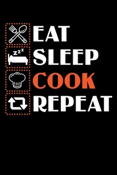 Paperback Eat Sleep Cook Repeat: Cookbook / Recipe Journal Gift For A Chef Or Cook - 100 Customized Pages For Writing Ingredients In A Notebook Book