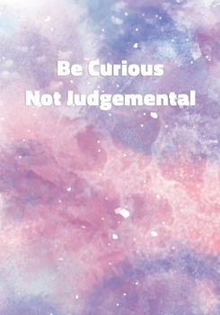 Be Curious Not Judgemental: Notebook with Inspirational and Motivational Quote on Pastel Marble Cover (Pink, Blue, Purple). College Ruled (Lined) Journal for Notes, Diary, Writing, Journaling