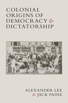 Hardcover Colonial Origins of Democracy and Dictatorship Book