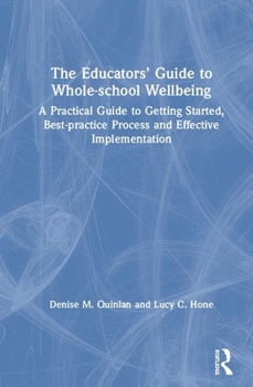 Hardcover The Educators' Guide to Whole-school Wellbeing: A Practical Guide to Getting Started, Best-practice Process and Effective Implementation Book