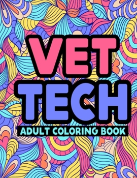 Paperback Vet Tech Adult Coloring Book: Funny Vet Tech Life Adult Coloring Book for Relieving Stress, Anger Management, and Meditation - Snarky & Humorous Vet Book