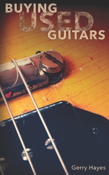 Paperback Buying Used Guitars: Assess instruments and hardware like a pro Book
