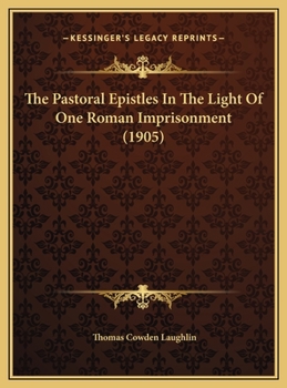 The Pastoral Epistles In The Light Of One Roman Imprisonment (1905)