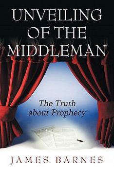 Paperback Unveiling of The MiddleMan: The Truth about Prophecy Book