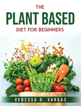 Paperback The Plant Based Diet for Beginners Book