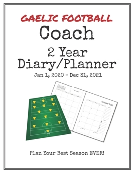 Paperback Gaelic Football Coach 2020-2021 Diary Planner: Organize all Your Games, Practice Sessions & Meetings with this Convenient Monthly Scheduler Book