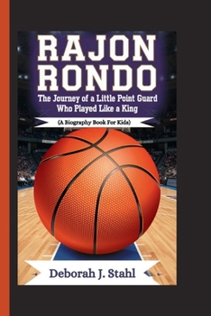 Paperback Rajon Rondo: The Journey of a Little Point Guard Who Played Like a King (A Biography Book For Kids Book