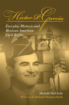 Paperback Hector P Garcia: Everyday Rhetoric and Mexican American Civil Rights Book