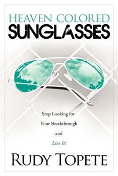 Paperback Heaven-Colored Sunglasses: Stop Looking for Your Breakthrough and Live It! Book