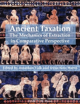 Ancient Taxation: The Mechanics of Extraction in Comparative Perspective - Book  of the ISAW Monographs