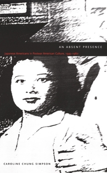 An Absent Presence: Japanese Americans in Postwar American Culture, 1945-1960 (New Americanists)