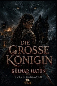 DIE GROSSE KÖNIGIN: GÜLNAR HATUN (German Edition)