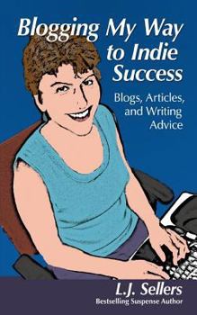 Paperback Blogging My Way to Indie Success: Blogs, Articles, & Writing Advice Book