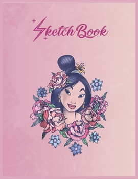 SketchBook: Disney Mulan Floral Portrait Vintage Graphic Empty Notebook SketchBook Floral Flower Arts Notebook for Girls Teens Kids Journal Blank UnLined 110 Pages of 8.5x11 for Drawing and Painting