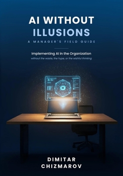 Paperback AI Without Illusions: A Manager's Field Guide to Implementing AI in the Organization Book