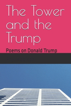 Paperback The Tower and the Trump: Poems on Donald Trump Book