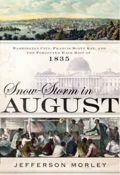 Hardcover Snow-Storm in August: Washington City, Francis Scott Key, and the Forgotten Race Riot of 1835 Book
