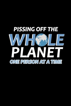 Pissing off the whole planet one person at a time: 110 Game Sheets - 660 Tic-Tac-Toe Blank Games | Soft Cover Book for Kids for Traveling & Summer ... in | 15.24 x 22.86 cm | Single Player | Funny