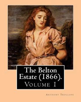 Paperback The Belton Estate (1866). By: Anthony Trollope (Volume 1): Novel (in three volumes) Book