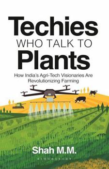 Paperback Techies who talk to Plants: How India's Agri-Tech Visionaries Are Revolutionizing Farming Book