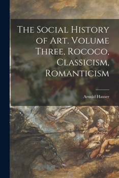 Paperback The Social History of Art. Volume Three, Rococo, Classicism, Romanticism Book
