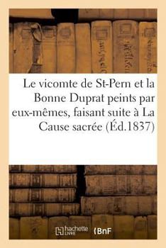 Paperback Le Vicomte de St-Pern Et La Bonne Duprat Peints Par Eux-Mêmes, Faisant Suite À La Cause Sacrée [French] Book