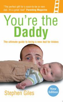 Paperback You're the Daddy: The Ultimate Guide to Being a New Dad for Blokes Book